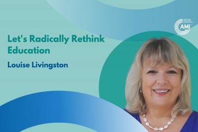 Louise Livingston - Let's Radically Rethink Education